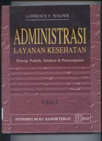 Image of Administrasi Layanan Kesehatan : Prinsip , Praktik, Struktur & Penyampaian