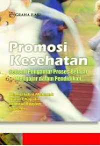 Image of Promosi Kesehatan : Sebuah Pengantar Proses Belajar Mengajar Dalam Pendidikan