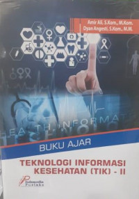 Image of Buku Ajar Teknologi Informasi Kesehatan (TIK) - II