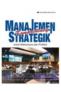 Image of Manajemen Strategik Komperhensif Untuk Mahasiswa dan Pratiksi