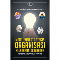 Image of Manajemen Strategis Organisasi Pelayanan Kesehatan: Konsep dan Langkah Praktis