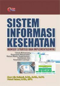 Image of Sistem Informasi Kesehatan (KOnsep, Strategi dan Implementasinya)