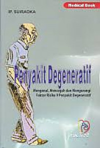 Image of Penyakit Degeneratif : Mengenal, Mencegah, Dan Mengurangi