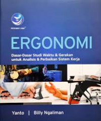 Image of Ergonomi Dasar-dasar Studi Waktu dan Gerakan untuk Analisis dan Perbaikan Sistem Kerja