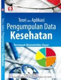 Image of Teori dan Aplikasi Pengumpulan Data Kesehatan: termasuk biostatistika dasar