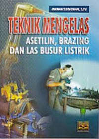 Image of Teknik Mengelas Asetilin, Brazing, dan Las Busur Listrik